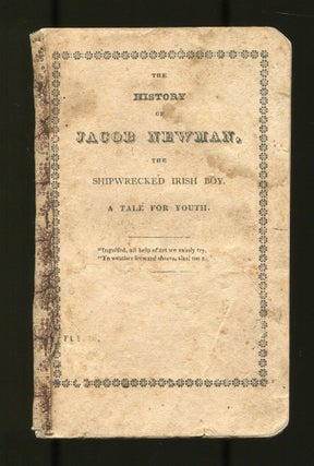 Item #529004 The History of Jacob Newman, The Shipwrecked Irish Boy. A Tale for Youth
