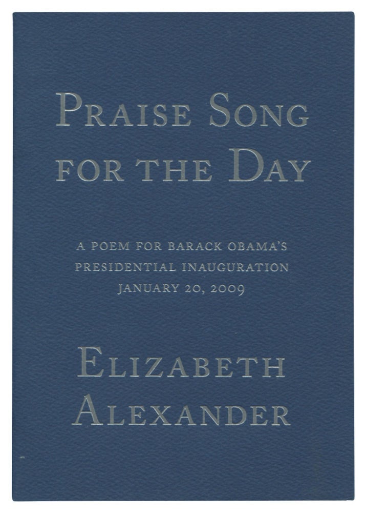 Item #529309 Praise Song for the Day: A Poem for Barack Obama's Presidential Inauguration, January 20, 2009. Elizabeth ALEXANDER.