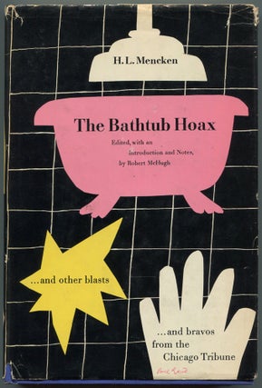 Item #529836 The Bathtub Hoax and Other Blasts & Bravos from the Chicago Tribune. H. L. MENCKEN