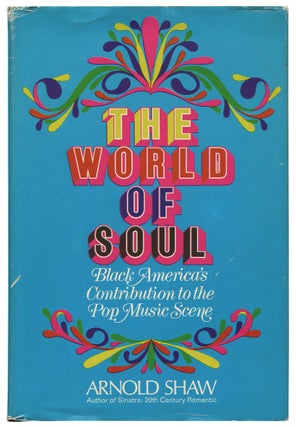 Item #529995 The World of Soul: Black America's Contribution to the Pop Music Scene. Arnold SHAW
