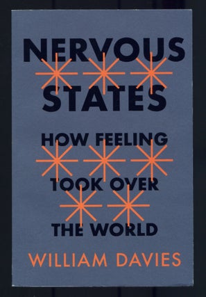 Item #530409 Nervous States: How Feeling Took Over the World. William DAVIES