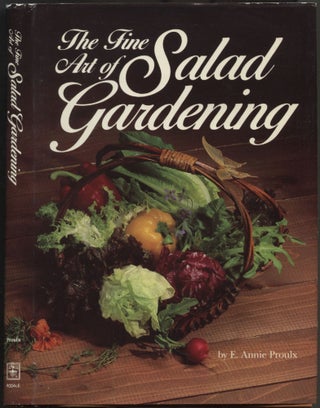 Item #530550 The Fine Art of Salad Gardening. E. Annie PROULX
