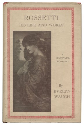 Item #530614 Rossetti: His Life and Work. Evelyn WAUGH