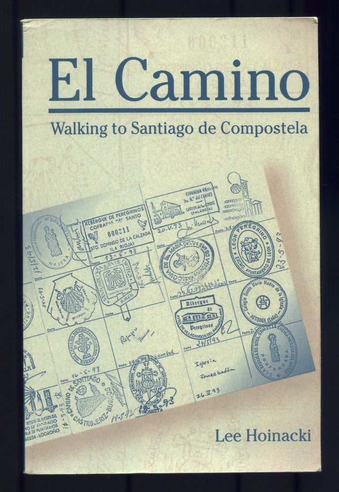 Item #530925 El Camino: Walking to Santiago de Compostela. Lee HOINACKI.