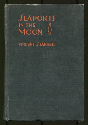 Item #531056 Seaports in the Moon: A Fantasia on Romantic Themes. Vincent STARRETT