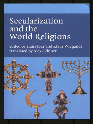 Secularization and the World Religions. Hans JOAS, Klaus Wiegandt.