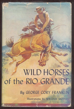 Item #53154 Wild Horses of the Rio Grande. George Cory FRANKLIN