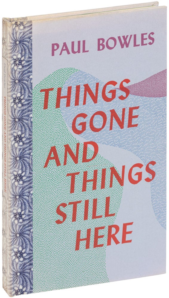 Item #531722 Things Gone and Things Still Here. Paul BOWLES.
