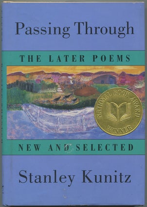 Item #531850 Passing Through: The Later Poems New and Selected. Stanley KUNITZ
