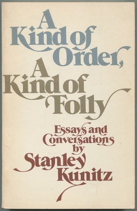 Item #531946 A Kind of Order, A Kind of Folly: Essays and Conversations. Stanley KUNITZ