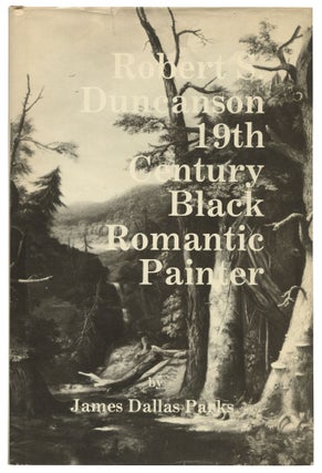 Item #532519 Robert S. Duncanson: 19th Century Black Romantic Painter. James Dallas PARKS