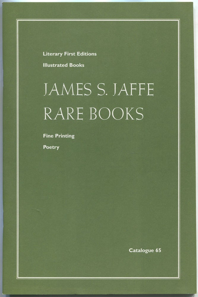 Item #533185 [Bookseller Catalogue]: Catalogue 65: Literary First Editions, Illustrated Books, Fine Printing, Poetry: James S. Jaffe Rare Books