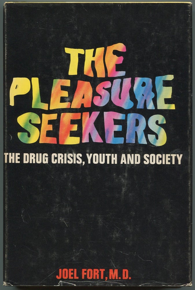The Pleasure Seekers: The Drug Crisis, Youth and Society. Joel FORT.