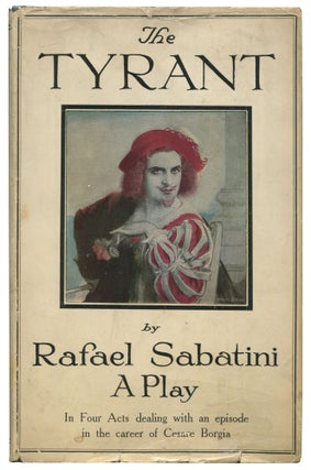 Item #533276 The Tyrant: An Episode in the Career of Cesare Borgia: A Play in Four Acts. Rafael...