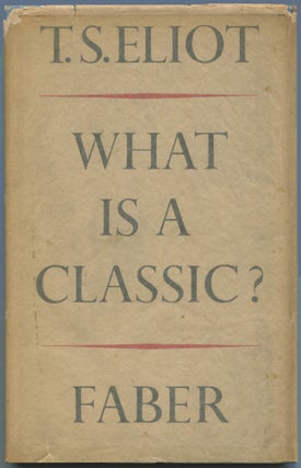 Item #533373 What is a Classic? An Address delivered before the Virgil Society on the 16th of...