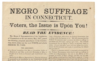 [Broadside]: Negro Suffrage in Connecticut. Voters, the Issue is Upon You! Read the Evidence! (1867)
