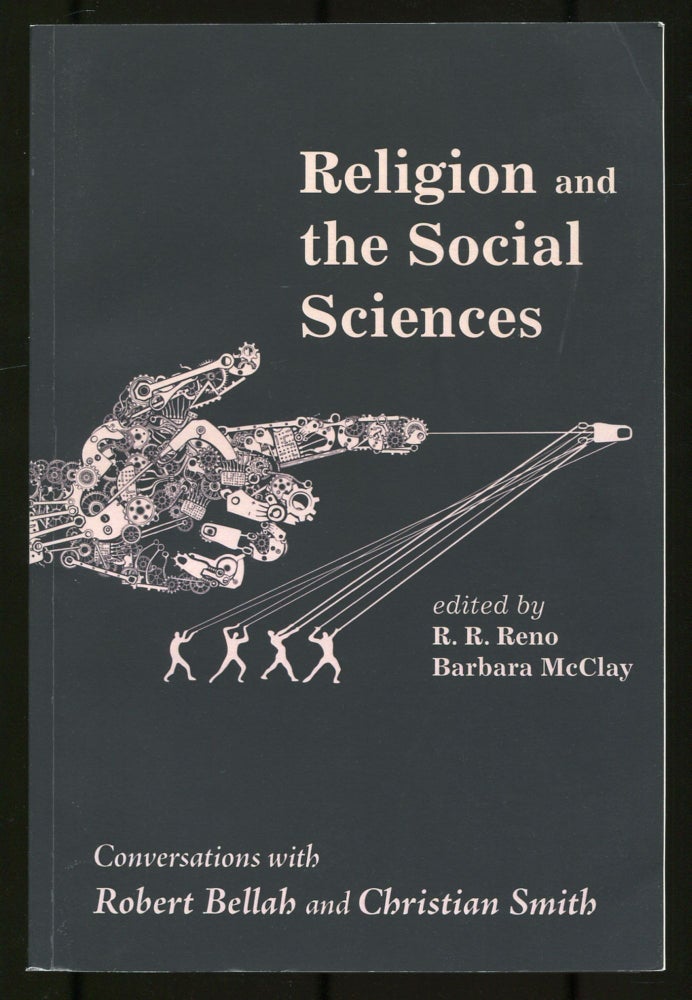Item #533850 Religion and the Social Science: Conversations with Robert Bellah and Christian Smith. R. R. RENO, Barbara McClay.