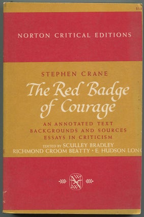 Item #533987 The Red Badge of Courage: An Annotated Text, Backgrounds and Sources, Essays in...