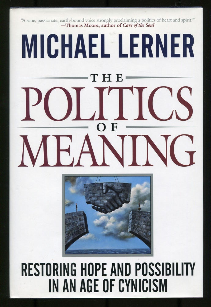 Item #533994 The Politics of Meaning: Restoring Hope and Possibility in an Age of Cynicism. Michael LERNER.