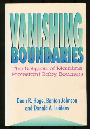 Vanishing Boundaries: The Religion of Mainline Protestant Baby Boomers. Dean R. HOGE, Benton Johnson.
