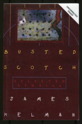 Item #534069 Busted Scotch: Selected Stories. James KELMAN