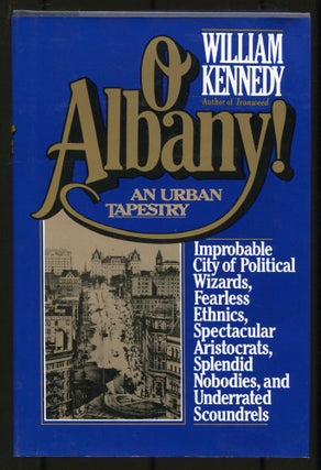 Item #534074 O Albany! Improbable City of Political Wizards, Fearless Ethics, Spectacular...