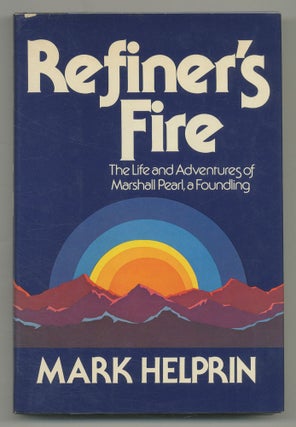 Item #534179 Refiner's Fire: The Life and Adventures of Marshall Pearl, a Foundling. Mark HELPRIN