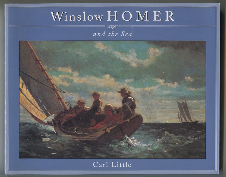 Item #534873 Winslow Homer and the Sea. Carl LITTLE.