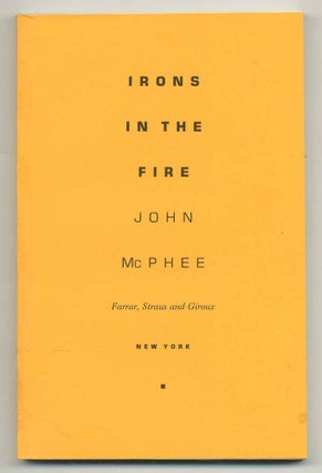 Item #534925 Irons in the Fire. John MCPHEE