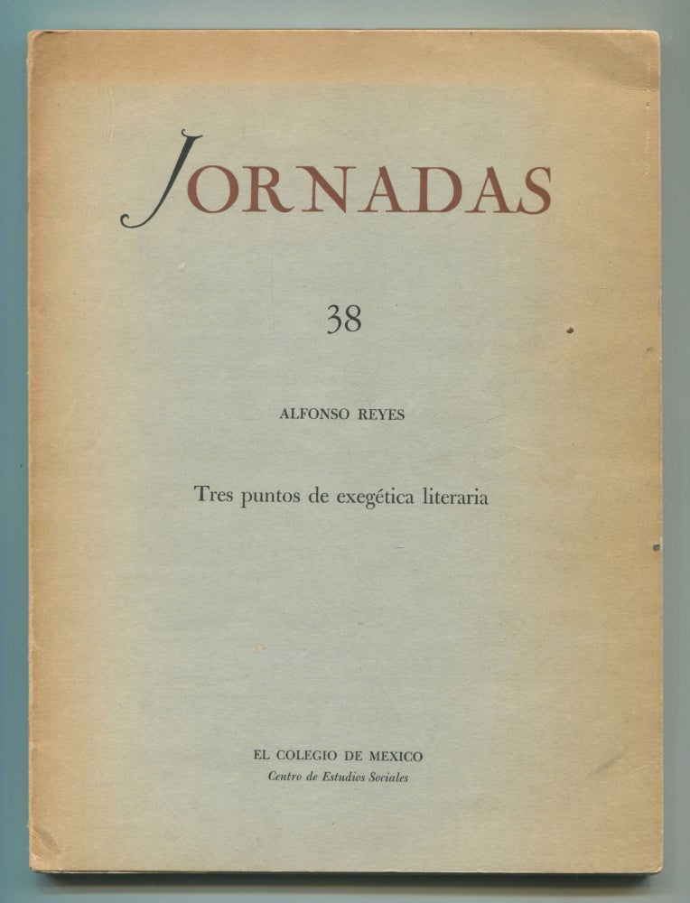 Item #534950 Tres Puntos de Exegética Literaria [in]: Jornadas 38 - 1945 [Three Points of Literary Exegetics (in) Working Day 38 - 1945]. Alfonso REYES.