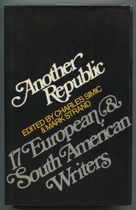 Item #535122 Another Republic: 17 European & South American Writers. Charles SIMIC, Mark Strand