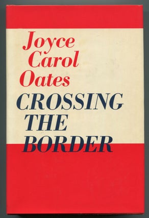 Item #535176 Crossing the Border: Fifteen Tales. Joyce Carol OATES