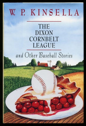 Item #535201 The Dixon Cornbelt League and Other Baseball Stories. W. P. KINSELLA