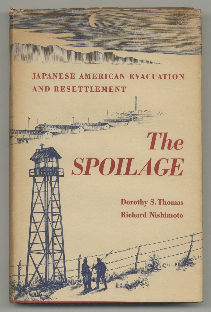 Item #535215 The Spoilage: Japanese American Evacuation and Resettlement. Dorothy Swaine THOMAS, Richard Nishimoto.