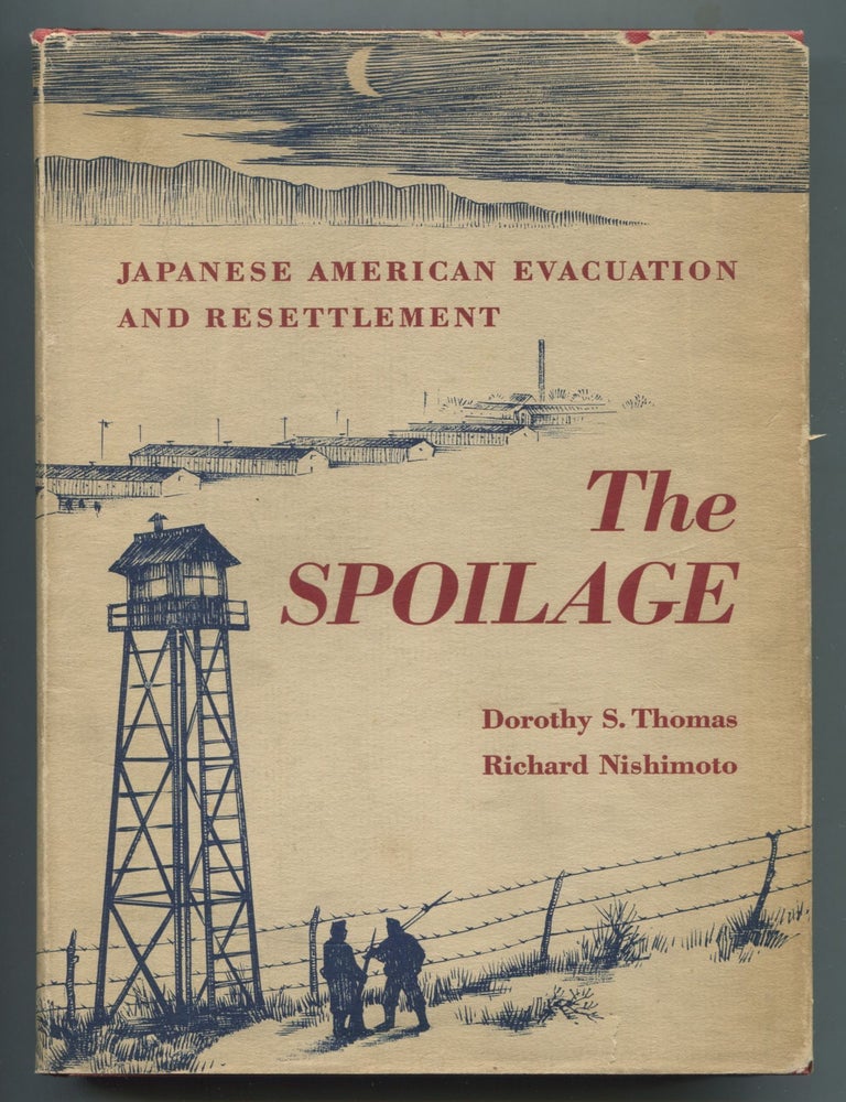 The Spoilage: Japanese American Evacuation and Resettlement. Dorothy Swaine THOMAS, Richard Nishimoto.