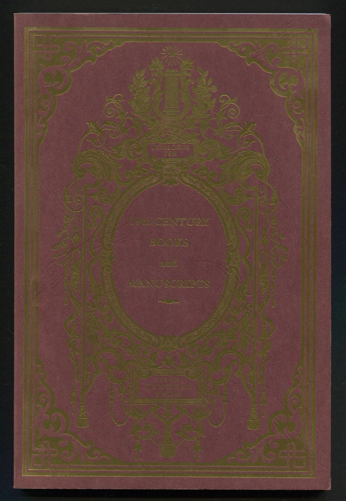 Item #536173 19th Century Books and Manuscripts, Catalogue Ten: Interspersed Among an Omnium Gatherum of All Ages Including: Inscribed Books, Autograph Letters, Literature, Americana, Women's Studies, Religion, Travel, English and European History, Fine Sets, Fore-edge Paintings, etc., etc.