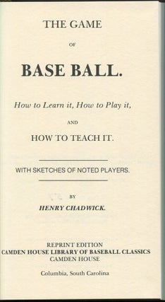 The Game of Base Ball. How to Learn It, How to Play It, and How to Teach It