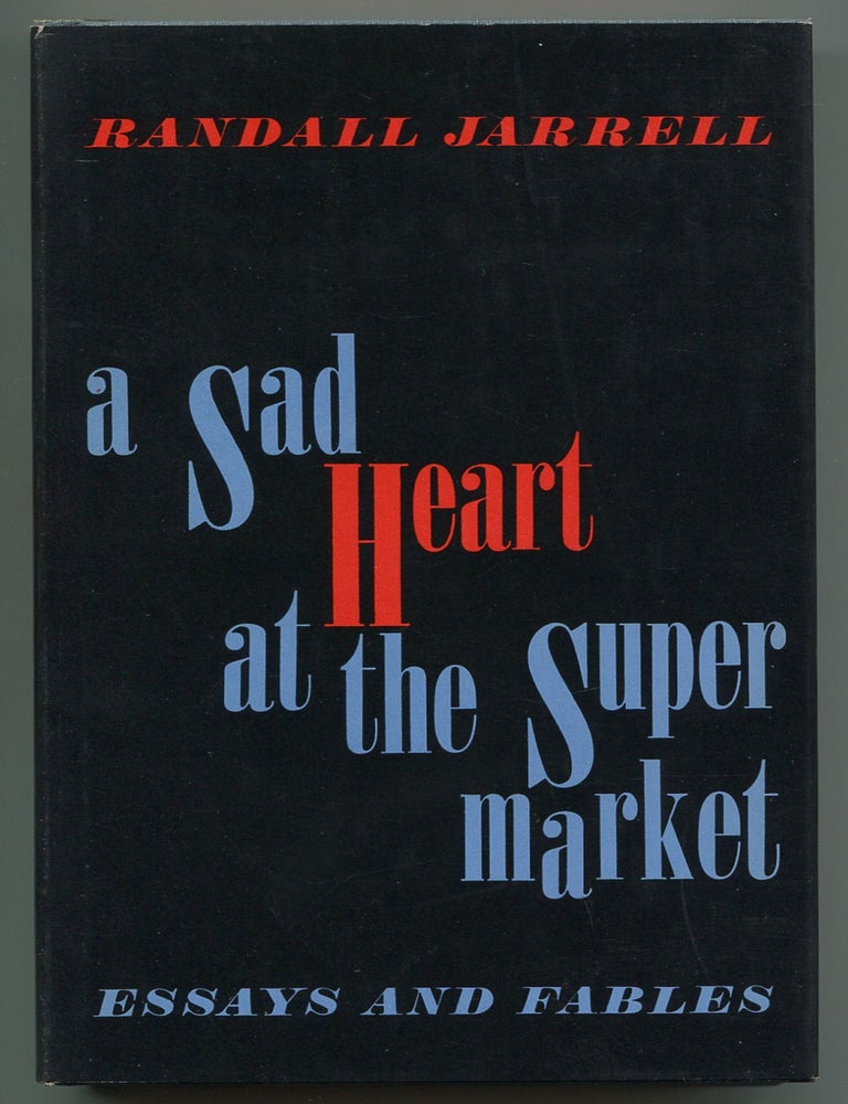 A Sad Heart at the Supermarket: Essays and Fables. Randall JARRELL.