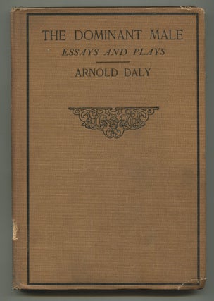The Dominant Male: Essays and Plays. Arnold DALY.