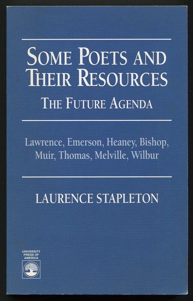 Item #538897 Some Poets and Their Resources: The Future Agenda: Lawrence, Emerson, Heaney, Bishop, Muir, Thomas, Melville, Wilbur. Laurence STAPLETON.
