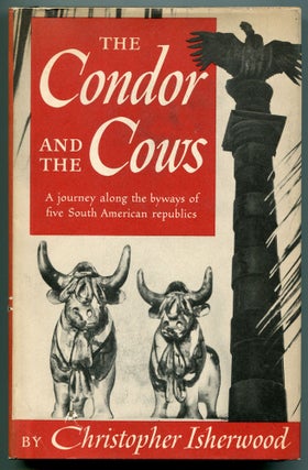 Item #539353 The Condor and the Cows: A South American Travel Diary. Christopher ISHERWOOD