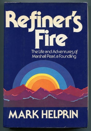 Item #539399 Refiner's Fire: The Life and Adventures of Marshall Pearl, a Foundling. Mark HELPRIN
