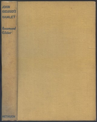John Gielgud’s Hamlet: A Record of Performance... with The Hamlet Tradition... by John Gielgud. Rosamond GILDER.