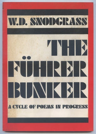 Item #539527 The Fuhrer Bunker: A Cycle of Poems in Progress. W. D. SNODGRASS
