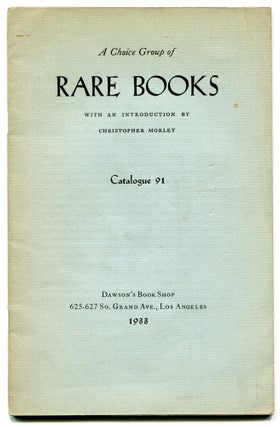 Item #540224 [Bookseller's Catalogue]: A Choice Group of Rare Books, Catalogue 91