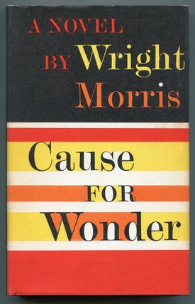 Item #540228 Cause for Wonder. Wright MORRIS