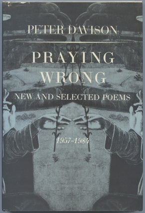Item #540531 Praying Wrong: New and Selected Poems, 1957-1984. Peter DAVISON, Donald Justice