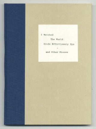 Item #540823 I Watched the World Glide Effortlessly Bye and Other Pieces. Richard BRAUTIGAN
