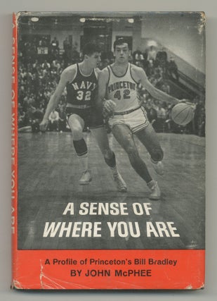 Item #540970 A Sense of Where You Are: A Profile of Princeton's Bill Bradley. John McPHEE