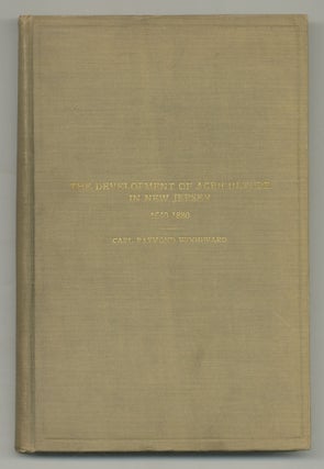 The Development of Agriculture in New Jersey, 1640-1880. A Monographic Study in Agricultural History. Carl Raymond WOODWARD.